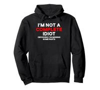 I'm Not A Complete Idiot Obviously Missing Some Parts Pullover Hoodie