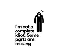 I'M NOT A COMPLETE IDIOT SOME PARTS ARE MISSING FUNNY QUOTES OFFICE STAFF EMPLOYEE BOSS WORK: POSITIVE FUNNY CRAZY HUMOROUS FOR GIFT IDEA FOR COWORKERS
