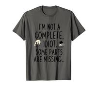 I'm Not A Complete Idiot, Some parts are missing | Funny T-Shirt
