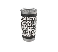 I'm Not A Complete Idiot Some Pieces are Missing - Stainless Steel Insulated Tumbler