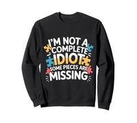 I'm Not A Complete Idiot Some Pieces Are Missing - Sweatshirt