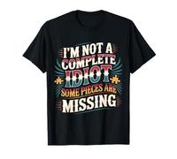 I'm Not A Complete Idiot Some Pieces are Missing - T-Shirt