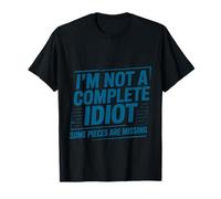 I'm Not A Complete Idiot Some Pieces are Missing |- T-Shirt