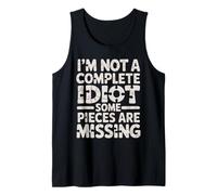I'm Not A Complete Idiot Some Pieces are Missing - Tank Top