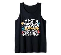 I'm Not A Complete Idiot Some Pieces are Missing - Tank Top
