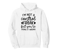 I'm Not a Control Freak But You're Doing It Wrong Funny Pullover Hoodie
