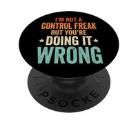 I'm Not A Control Freak But You're Doing It Wrong PopSockets Adhesive PopGrip