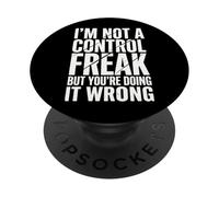 I'm Not A Control Freak But You're Doing It Wrong PopSockets Adhesive PopGrip