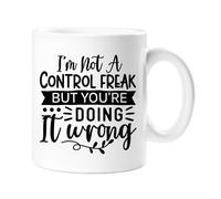 I'm Not A Control Freak But You're Doing It Wrong Sarcasm Mug 60 SECOND MAKEOVER White One Size