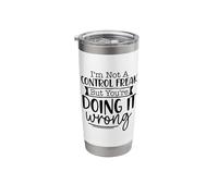 I'm Not A Control Freak But You're Doing It Wrong Sarcasm Stainless Steel Insulated Tumbler