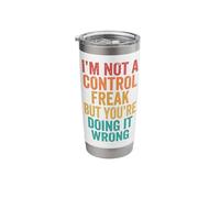 I'm Not A Control Freak But You're Doing It Wrong Stainless Steel Insulated Tumbler