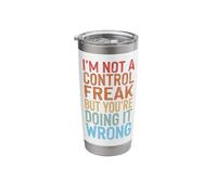 I'm Not A Control Freak But You're Doing It Wrong Stainless Steel Insulated Tumbler