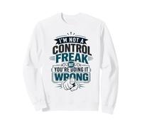 I'm Not A Control Freak But You're Doing It Wrong Sweatshirt