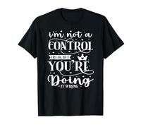 I'm Not A Control Freak But You're Doing It Wrong T-Shirt