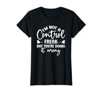 I'm Not a Control Freak, but You're Doing It Wrong T-Shirt