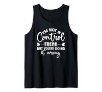 I'm Not a Control Freak, but You're Doing It Wrong Tank Top