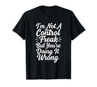 I'm Not A Control Freak But You're Doing It Wrong Value Graphic T-Shirt