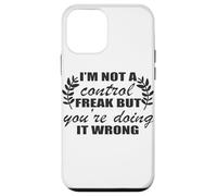 I'm Not A Control Freak You're Doing It Wrong Case for iPhone 12 mini
