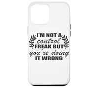 I'm Not A Control Freak You're Doing It Wrong Case for iPhone 12 Pro Max