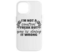 I'm Not A Control Freak You're Doing It Wrong Case for iPhone 14