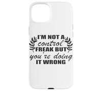 I'm Not A Control Freak You're Doing It Wrong Case for iPhone 15 Plus