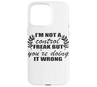 I'm Not A Control Freak You're Doing It Wrong Case for iPhone 15 Pro Max