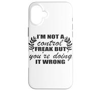 I'm Not A Control Freak You're Doing It Wrong Case for iPhone 16 Plus