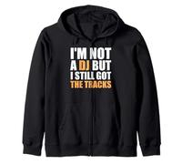 I'm Not A DJ But I Still Got The Tracks - Fun Saying Novelty Zip Hoodie