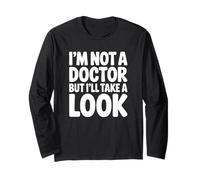 I'm Not A Doctor But I'll Take A Look Long Sleeve T-Shirt