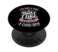 I'm Not A Dog But I Like Being Called A Good Boy PopSockets Adhesive PopGrip