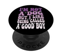 I'm Not A Dog But I Like Being Called A Good Boy PopSockets Adhesive PopGrip