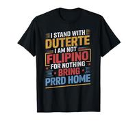 I'm Not A Filipino for Nothing PRRD Stand With Duterte T-Shirt