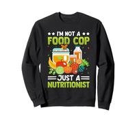 I'm Not A Food Cop Just A Nutritionist Sweatshirt