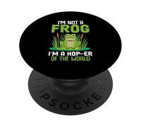 I'm Not A Frog I'm A Hop-er Of The World PopSockets Adhesive PopGrip