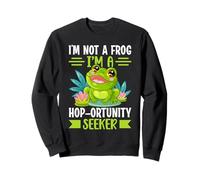 I'm Not A Frog I'm A Hop-ortunity Seeker Sweatshirt