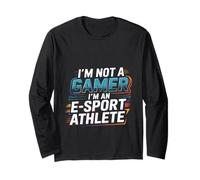 I'm Not A Gamer I'm An E-Sport Athlete Competitive -- Long Sleeve T-Shirt