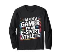 I'm Not A Gamer I'm an E-Sport Athlete |- Long Sleeve T-Shirt