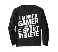 I'm Not A Gamer I'm an E-Sport Athlete - Long Sleeve T-Shirt