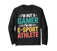 I'm Not A Gamer I'm an E-Sport Athlete |- Long Sleeve T-Shirt