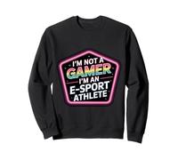 I'm Not A Gamer I'm An E-Sport Athlete - Sweatshirt