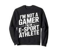 I'm Not A Gamer I'm An E-Sport Athlete - Sweatshirt