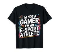 I'm Not A Gamer I'm An E-Sport Athlete |--- T-Shirt
