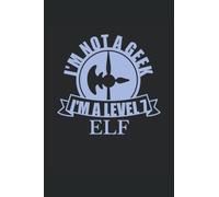 Im Not a Geek I'm a Level 7 ELF Notebook: Geeky 6"x9" Notepad for Fantasy Tabletop and Role Playing Gamers