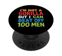 I'M NOT A GORILLA BUT I CAN BEAT OFF 100 MEN Humorous PopSockets Adhesive PopGrip