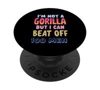 I'M NOT A GORILLA BUT I CAN BEAT OFF 100 MEN PopSockets Adhesive PopGrip