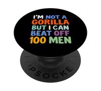 I'M NOT A GORILLA BUT I CAN BEAT OFF 100 MEN PopSockets Adhesive PopGrip