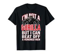 I'm Not A Gorilla But I Can Beat Off A 100 Men T-Shirt