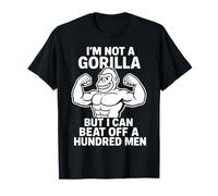 I'm Not a Gorilla But I Can Beat Off a Hundred Men Funny Gym T-Shirt