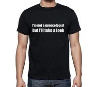 I'm Not A Gynecologist But I'll Take A Look Funny T Shirt Tee Black 3XL