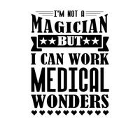 I'm not a Magician but i can Work Medical Wonders Vinyl Wall Decals 38x51cm It Won't Fall Off Black
